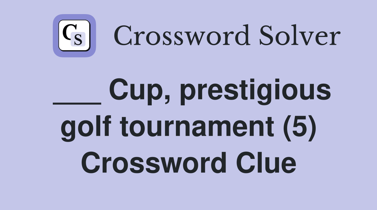 Cup, prestigious golf tournament (5) Crossword Clue Answers